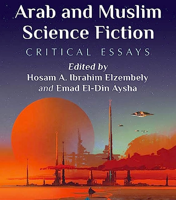 Arab and Muslim Science Fiction Critical Essays, McFarland 2022, cover art Amir Zand 